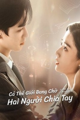 Phim Cả Thế Giới Đang Chờ Hai Người Chia Tay 2023