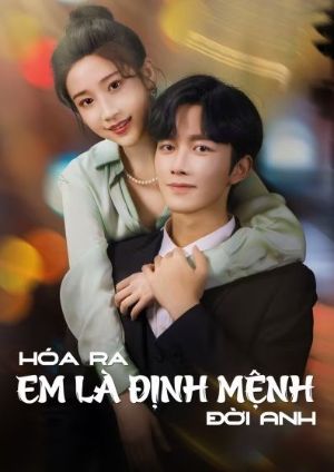 Phim Hoá Ra Em Là Định Mệnh Đời Anh 2024