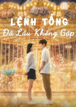 Phim Lệnh Tổng Đã Lâu Không Gặp 2024